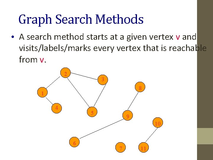 Graph Search Methods • A search method starts at a given vertex v and