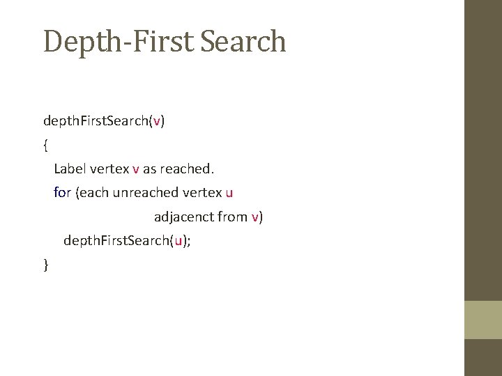 Depth-First Search depth. First. Search(v) { Label vertex v as reached. for (each unreached