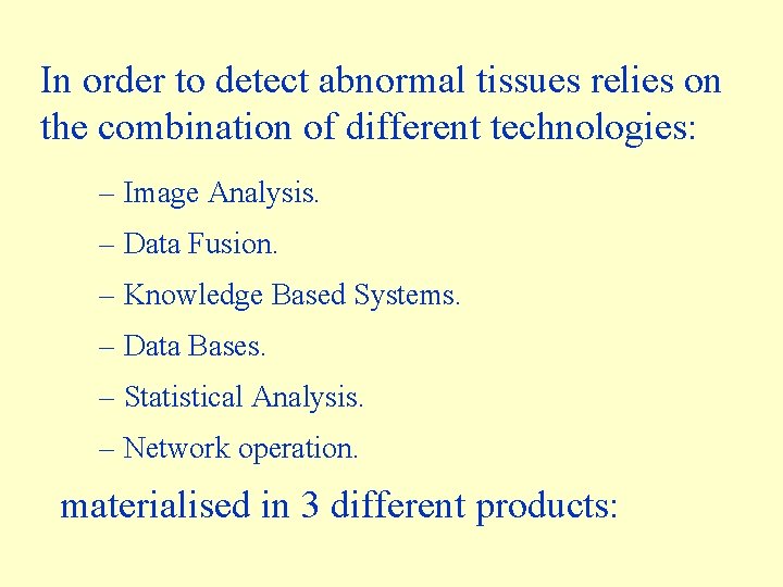 In order to detect abnormal tissues relies on the combination of different technologies: –