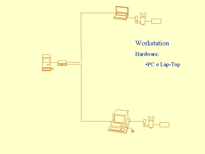 Workstation Hardware: • PC o Lap-Top 