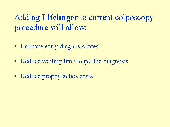 Adding Lifelinger to current colposcopy procedure will allow: • Improve early diagnosis rates. •