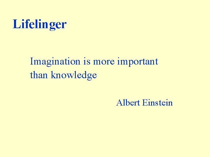 Lifelinger Imagination is more important than knowledge Albert Einstein 