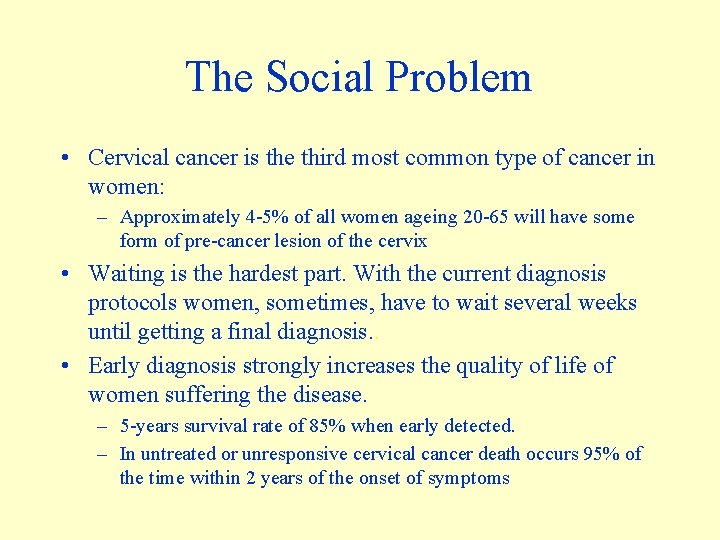 The Social Problem • Cervical cancer is the third most common type of cancer