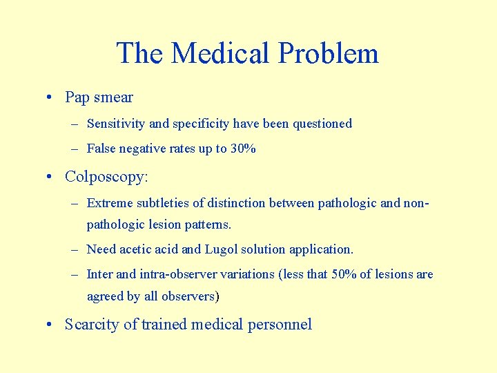 The Medical Problem • Pap smear – Sensitivity and specificity have been questioned –