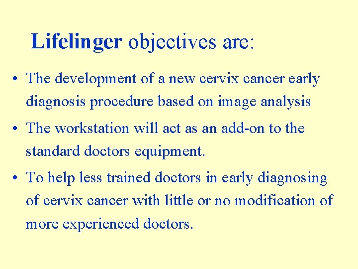 Lifelinger objectives are: • The development of a new cervix cancer early diagnosis procedure