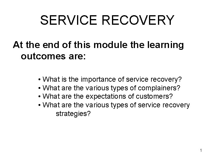 SERVICE RECOVERY At the end of this module the learning outcomes are: • What