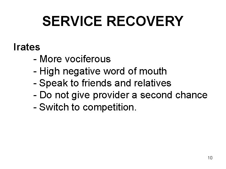 SERVICE RECOVERY Irates - More vociferous - High negative word of mouth - Speak