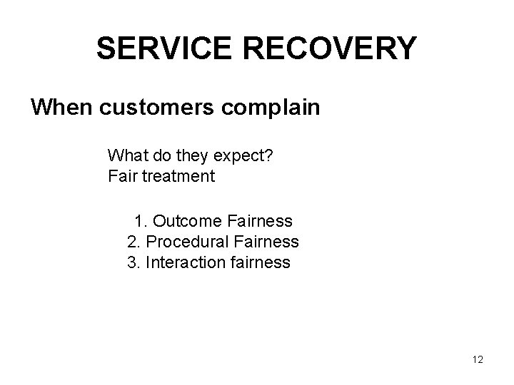 SERVICE RECOVERY When customers complain What do they expect? Fair treatment 1. Outcome Fairness