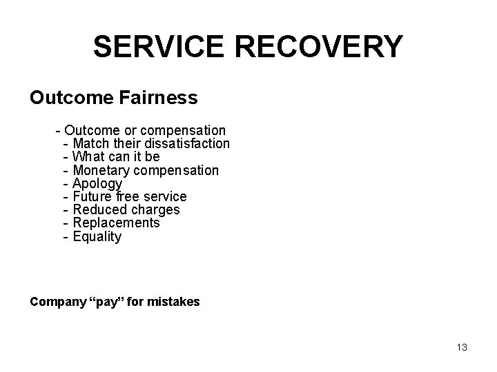 SERVICE RECOVERY Outcome Fairness - Outcome or compensation - Match their dissatisfaction - What