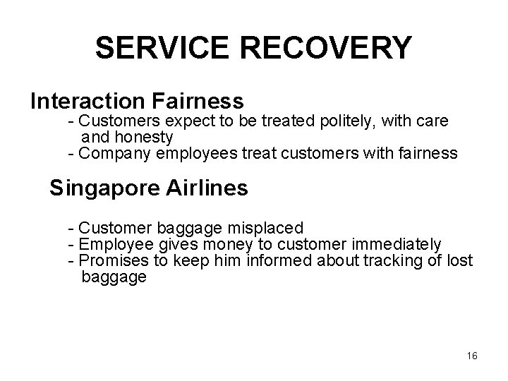 SERVICE RECOVERY Interaction Fairness - Customers expect to be treated politely, with care and