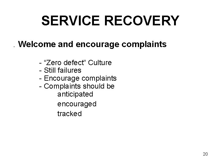 SERVICE RECOVERY. Welcome and encourage complaints - “Zero defect” Culture - Still failures -