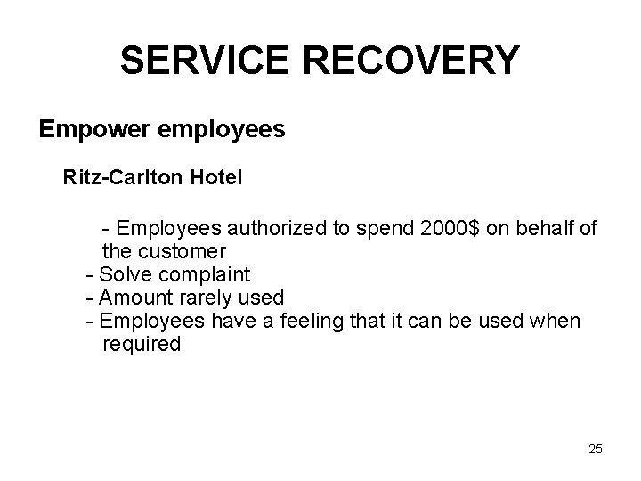 SERVICE RECOVERY Empower employees Ritz-Carlton Hotel - Employees authorized to spend 2000$ on behalf