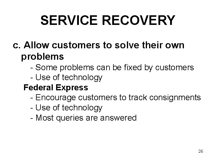 SERVICE RECOVERY c. Allow customers to solve their own problems - Some problems can