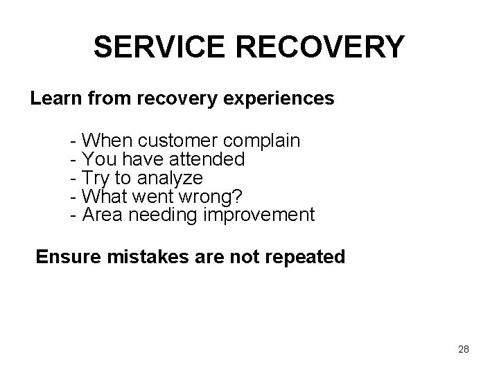 SERVICE RECOVERY Learn from recovery experiences - When customer complain - You have attended