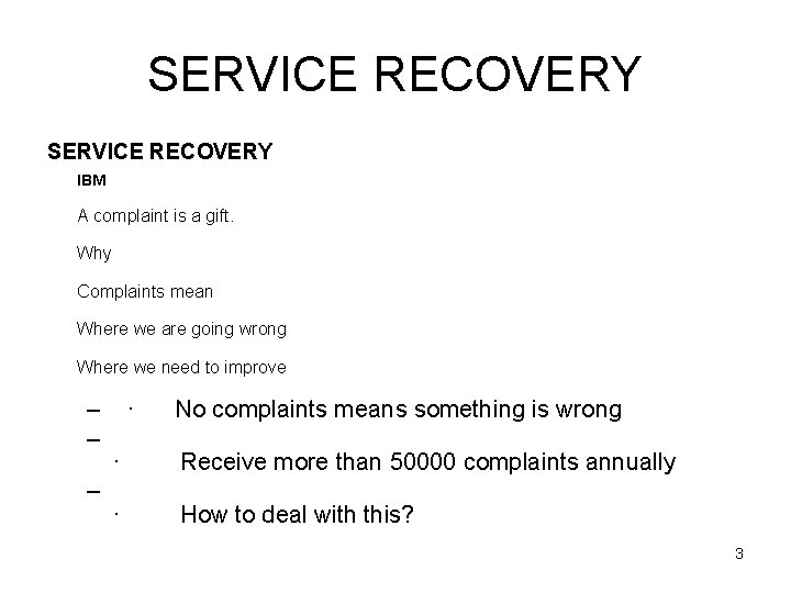 SERVICE RECOVERY IBM A complaint is a gift. Why Complaints mean Where we are