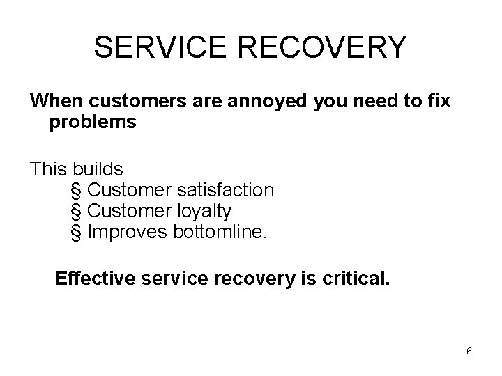 SERVICE RECOVERY When customers are annoyed you need to fix problems This builds §