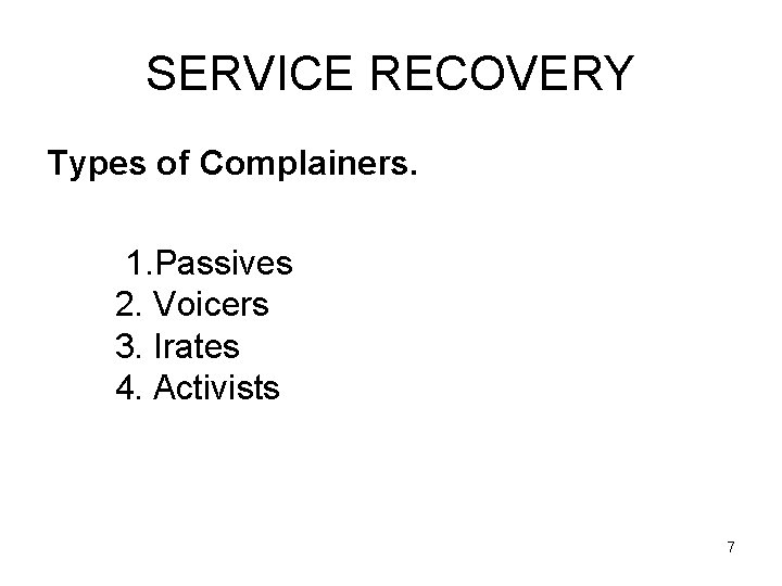 SERVICE RECOVERY Types of Complainers. 1. Passives 2. Voicers 3. Irates 4. Activists 7