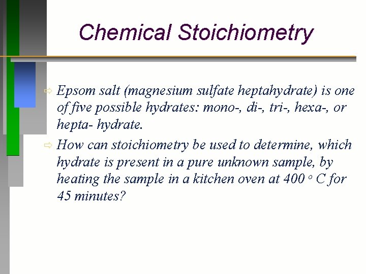 Chemical Stoichiometry Epsom salt (magnesium sulfate heptahydrate) is one of five possible hydrates: mono-,