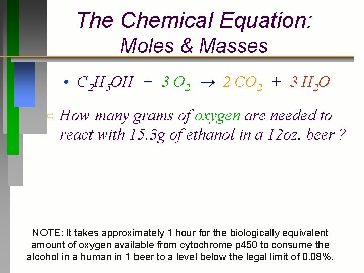 The Chemical Equation: Moles & Masses • C 2 H 5 OH + 3