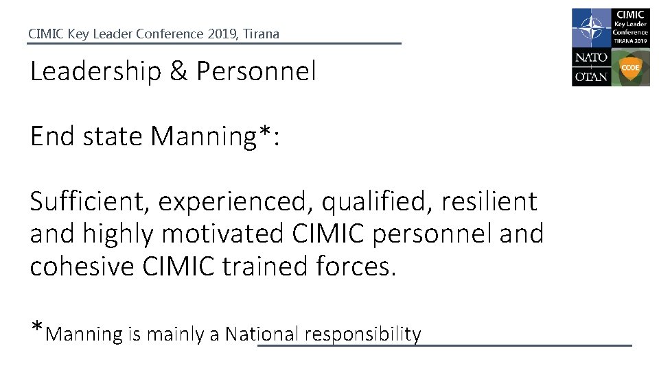 CIMIC Key Leader Conference 2019, Tirana Leadership & Personnel End state Manning*: Sufficient, experienced,