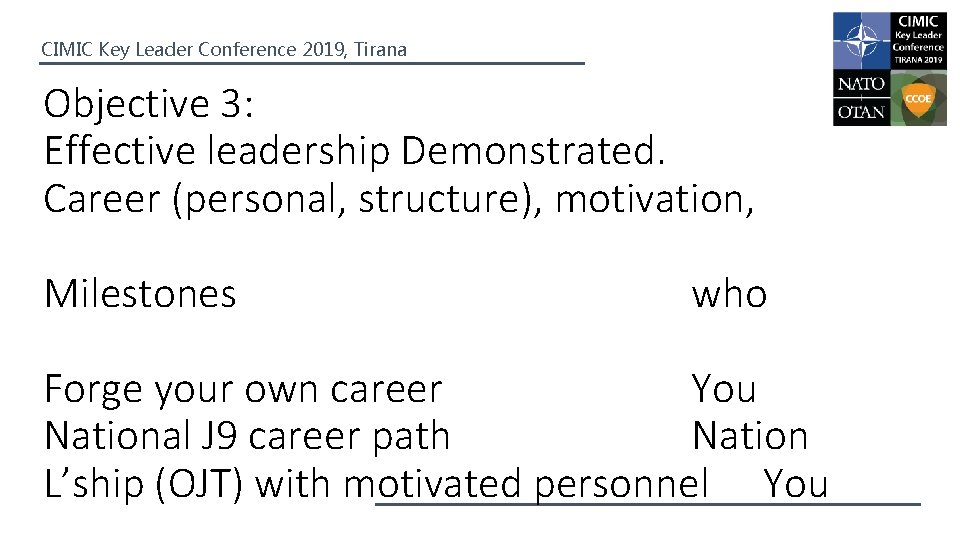 CIMIC Key Leader Conference 2019, Tirana Objective 3: Effective leadership Demonstrated. Career (personal, structure),