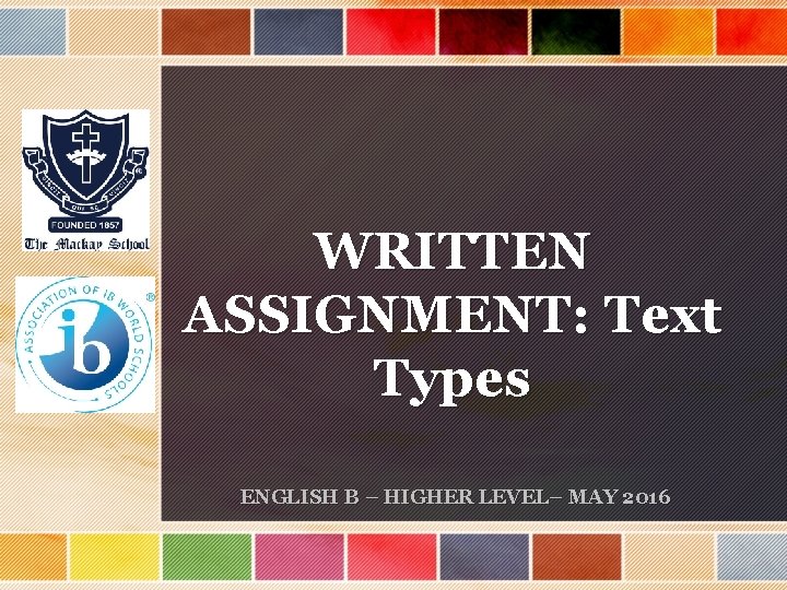 WRITTEN ASSIGNMENT: Text Types ENGLISH B – HIGHER LEVEL– MAY 2016 