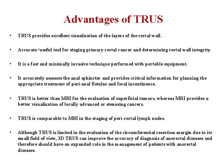 Advantages of TRUS • TRUS provides excellent visualization of the layers of the rectal