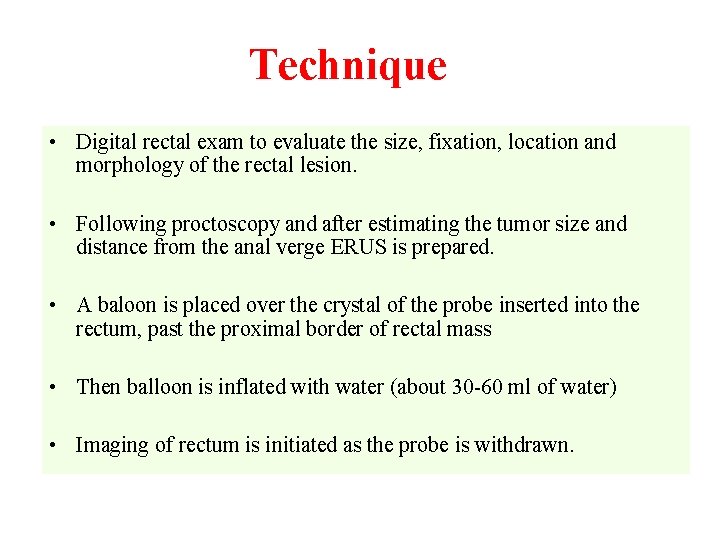 Technique • Digital rectal exam to evaluate the size, fixation, location and morphology of