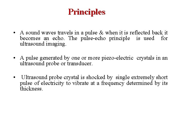 Principles • A sound waves travels in a pulse & when it is reflected