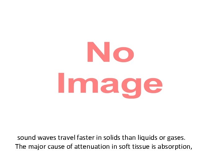  sound waves travel faster in solids than liquids or gases. The major cause