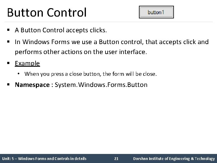 Button Control § A Button Control accepts clicks. § In Windows Forms we use