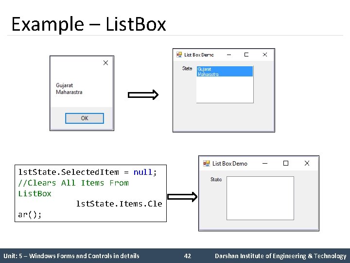 Example – List. Box lst. State. Selected. Item = null; //Clears All Items From