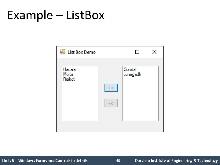 Example – List. Box Unit: 5 – Windows Forms and Controls in details 43