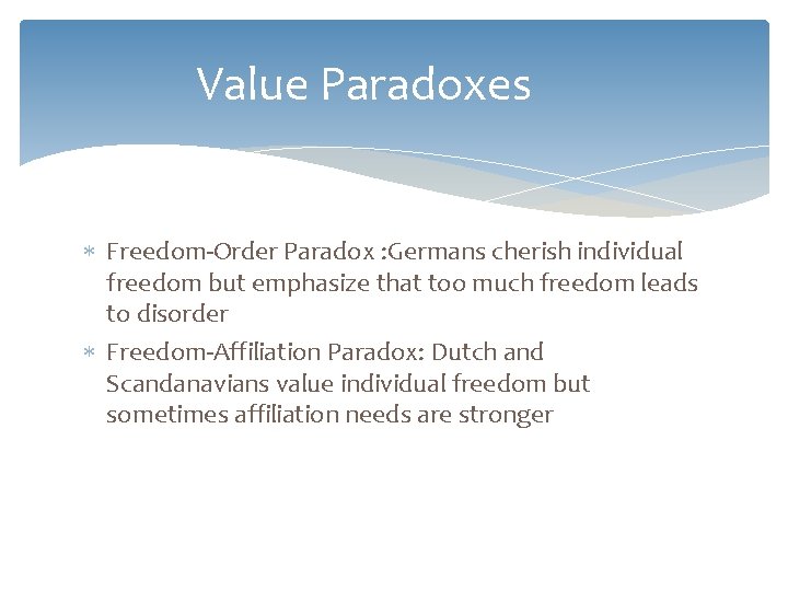 Value Paradoxes Freedom-Order Paradox : Germans cherish individual freedom but emphasize that too much