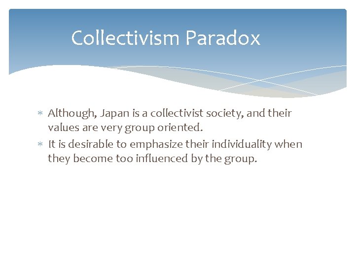 Collectivism Paradox Although, Japan is a collectivist society, and their values are very group