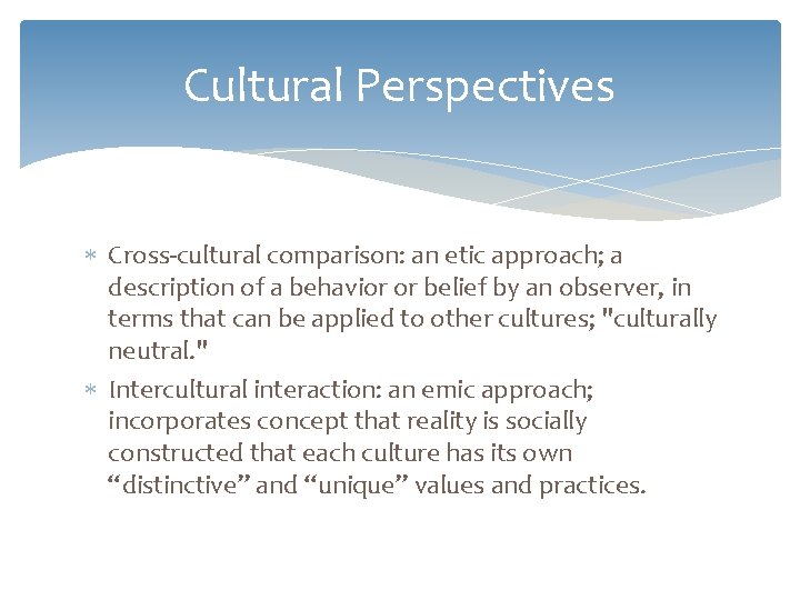 Cultural Perspectives Cross-cultural comparison: an etic approach; a description of a behavior or belief