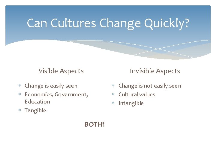 Can Cultures Change Quickly? Invisible Aspects Visible Aspects Change is easily seen Economics, Government,