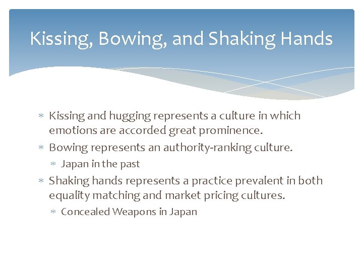Kissing, Bowing, and Shaking Hands Kissing and hugging represents a culture in which emotions