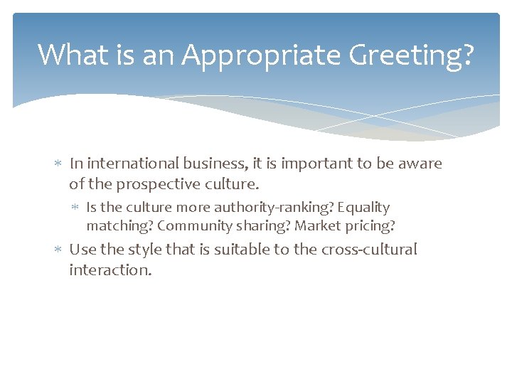 What is an Appropriate Greeting? In international business, it is important to be aware