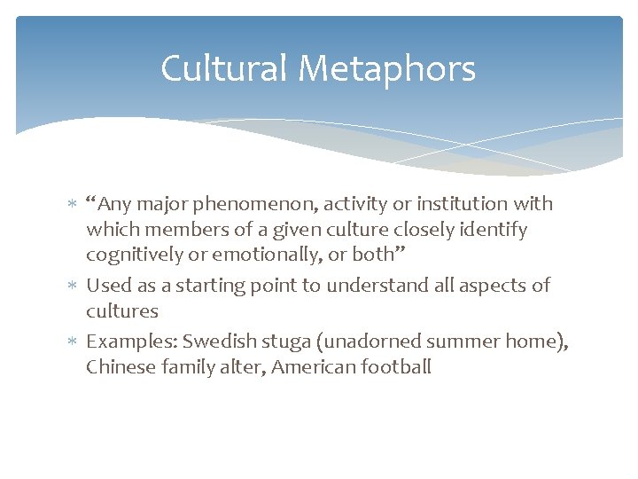 Cultural Metaphors “Any major phenomenon, activity or institution with which members of a given