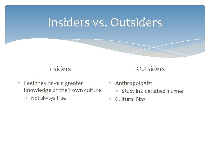 Insiders vs. Outsiders Insiders Feel they have a greater knowledge of their own culture
