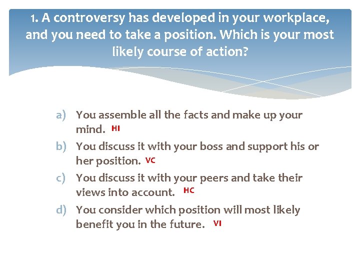 1. A controversy has developed in your workplace, and you need to take a