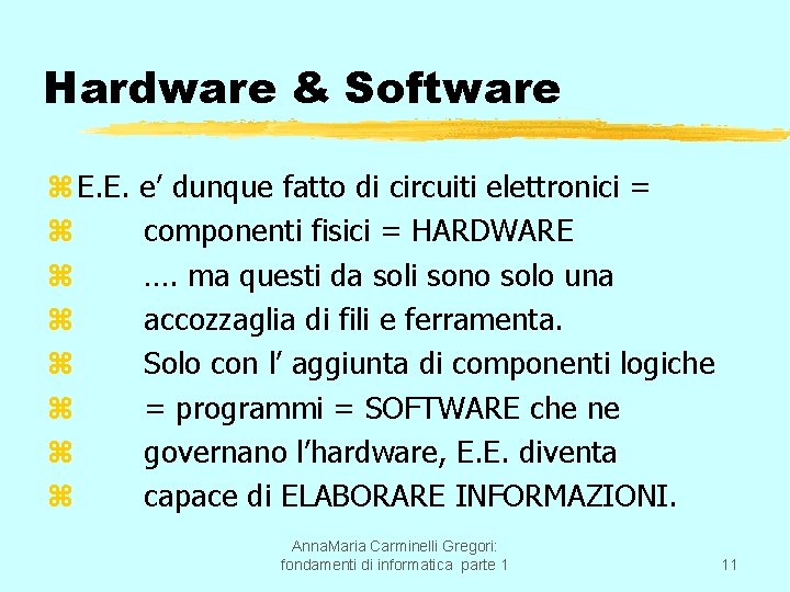 Hardware & Software z E. E. z z z z e’ dunque fatto di