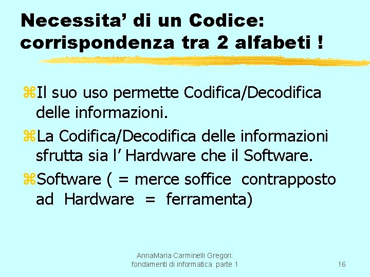 Necessita’ di un Codice: corrispondenza tra 2 alfabeti ! z. Il suo uso permette