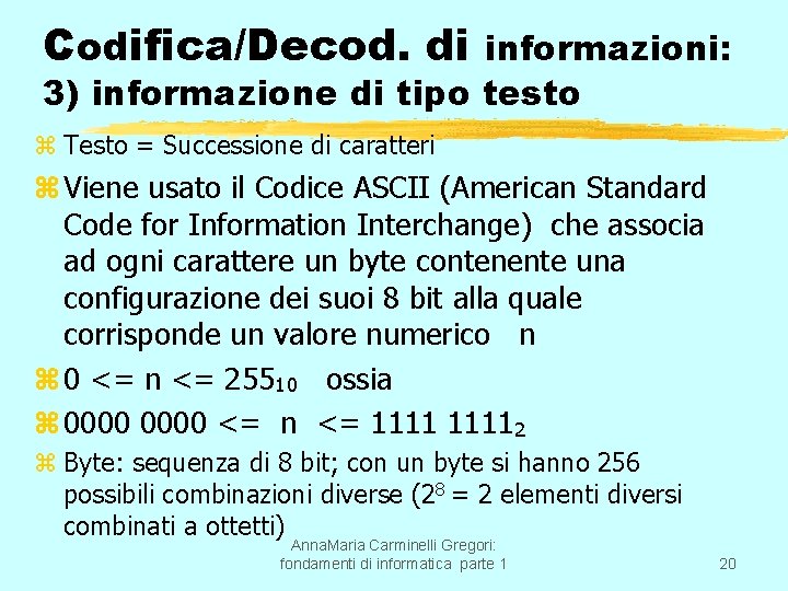 Codifica/Decod. di informazioni: 3) informazione di tipo testo z Testo = Successione di caratteri