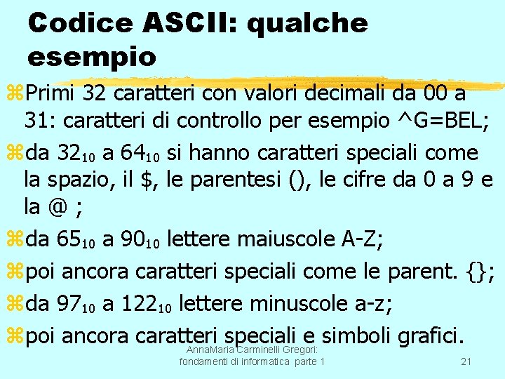 Codice ASCII: qualche esempio z. Primi 32 caratteri con valori decimali da 00 a