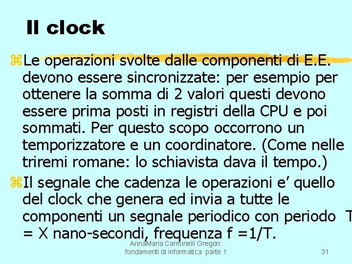 Il clock z. Le operazioni svolte dalle componenti di E. E. devono essere sincronizzate: