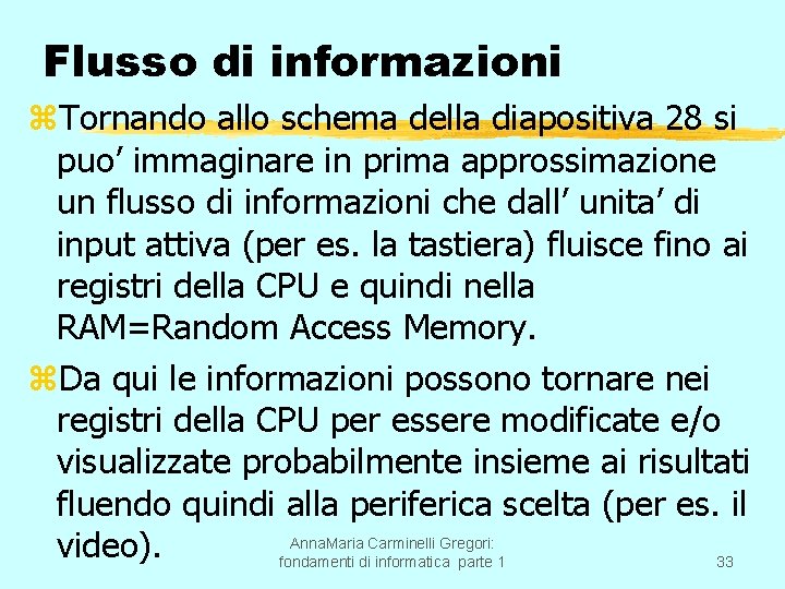 Flusso di informazioni z. Tornando allo schema della diapositiva 28 si puo’ immaginare in