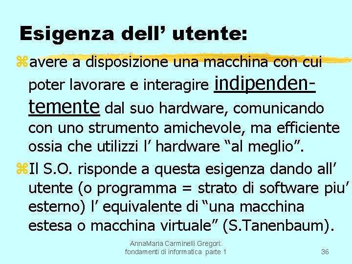 Esigenza dell’ utente: zavere a disposizione una macchina con cui poter lavorare e interagire