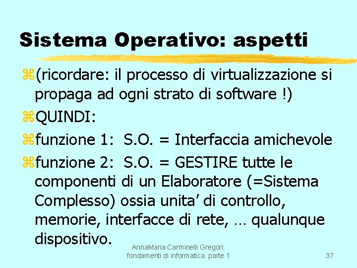 Sistema Operativo: aspetti z(ricordare: il processo di virtualizzazione si propaga ad ogni strato di